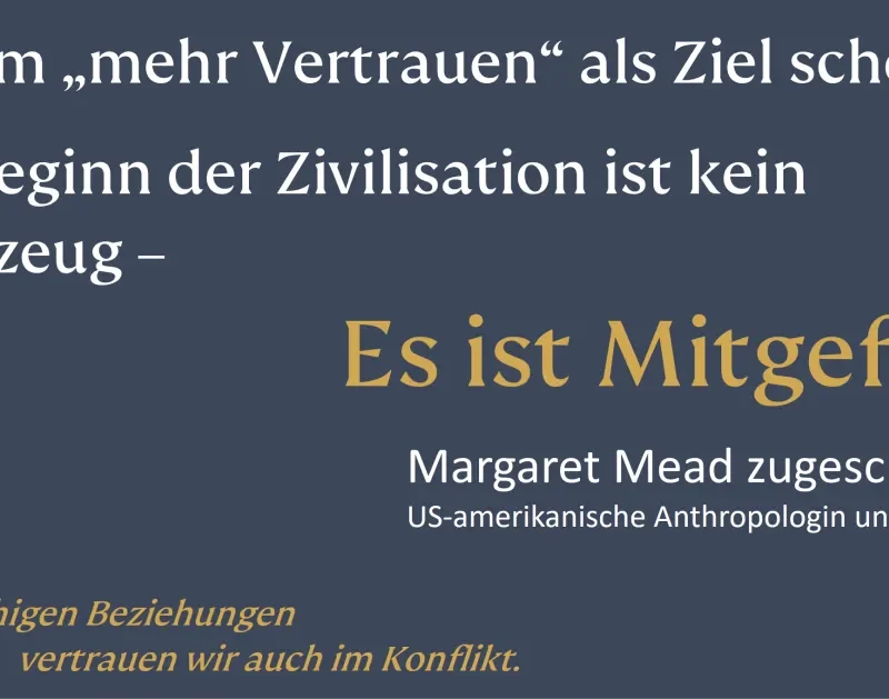 Ohne Mitgefühl kein Vertrauen. Zitat von Margaret Mead