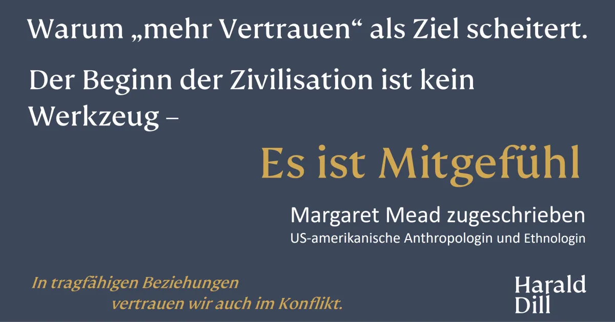 Ohne Mitgefühl kein Vertrauen. Zitat von Margaret Mead